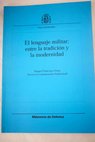 El lenguaje militar entre la tradicin y la modernidad / Miquel Pearroya i Prats