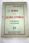 Ideario de la colonia española su organización y su programa / Carlos Badía Malagrida