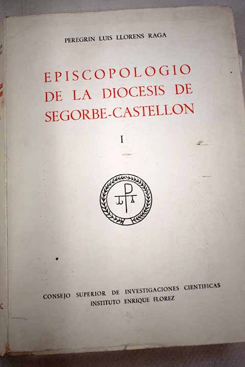 Episcopologio de la dicesis de Segorbe Castelln volumen I / Peregrn Luis Llorens Raga
