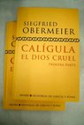 Calígula el dios cruel / Siegfried Obermeier