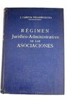 Régimen Jurídico administrativo de las Asociaciones / Juan García Pesarrodona