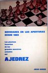 Novedades en las aperturas desde 1965 Los planteos favoritos de los grandes maestros actuales del ajedrez / Julio Ganzo