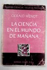 La ciencia en el mundo de maana / Gerald Wendt