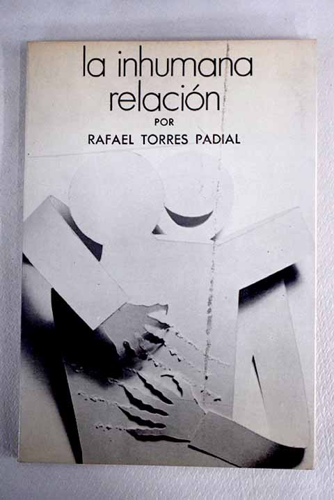 La inhumana relacin / Rafael Torres Padial