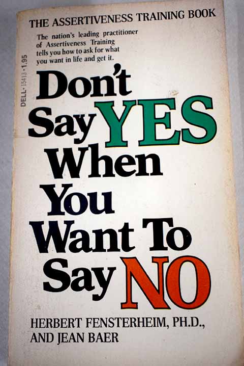 Don t say yes when you want to say no / Herbert Fensterheim