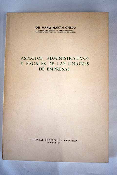 Aspectos administrativos y fiscales de las uniones de empresas / Jos Mara Martn Oviedo