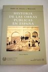Historia de las obras pblicas en Espaa / Pablo Alzola y Minando