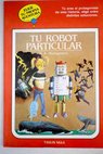 Tu robot particular / R A Montgomery
