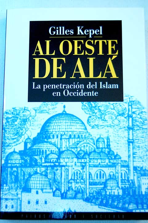 Al oeste de Alá la penetración del islam en occidente / Gilles Kepel