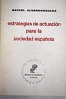 Estrategia de actuación para la sociedad española / Rafael Alvargonzález
