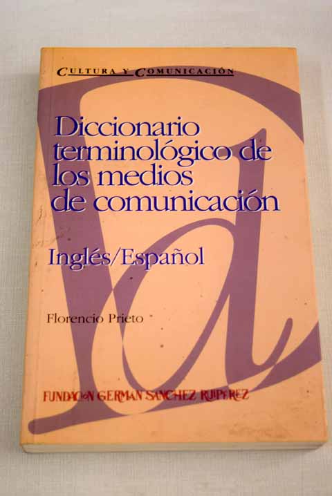 Diccionario terminolgico de los medios de comunicacin ingls espaol / Florencio Prieto