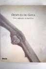 Despus de Goya una mirada subjetiva Palacio de la Lonja Sala Luzn Caja de Ahorros de la Inmaculada Palacio Montemuzo 19 de noviembre 1996 10 de enero 1997