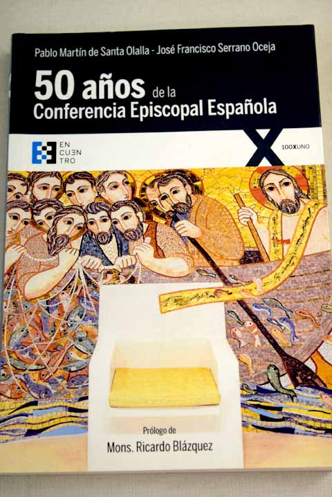 Cincuenta años de la Conferencia Episcopal Española historia de un ejercicio de colegialidad / Pablo Martín de Santa Olalla Saludes