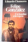 Felipe Gonzlez un hombre a la espera / Eduardo Chamorro