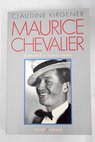 Maurice Chevalier itinéraire d un inconnu célebre / Claudine Kirgener