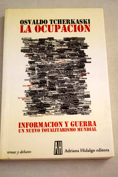 La ocupación información y guerra un nuevo totalitarismo mundial / Osvaldo Tcherkaski