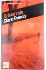 Cristal rojo / Clare Francis