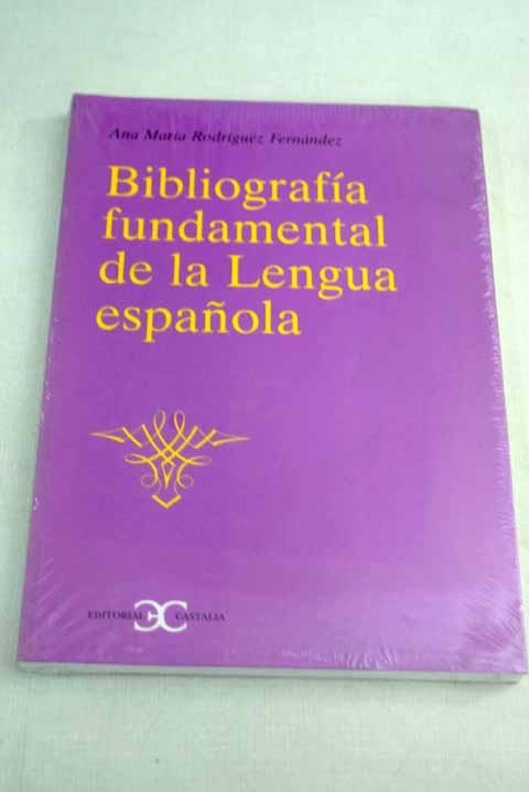 Bibliografa fundamental de la lengua espaola fuentes para su estudio / Ana Mara Rodrguez Fernndez