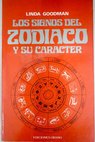 Los signos del zodíaco y su carácter / Linda Goodman