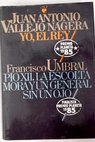 Yo el rey Pío XII la escolta mora y un general sin un ojo / Vallejo Nágera Juan Antonio Umbral Francisco