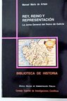 Rey reino y representación la Junta General del Reino de Galicia 1599 1834 / Manuel María de Artaza