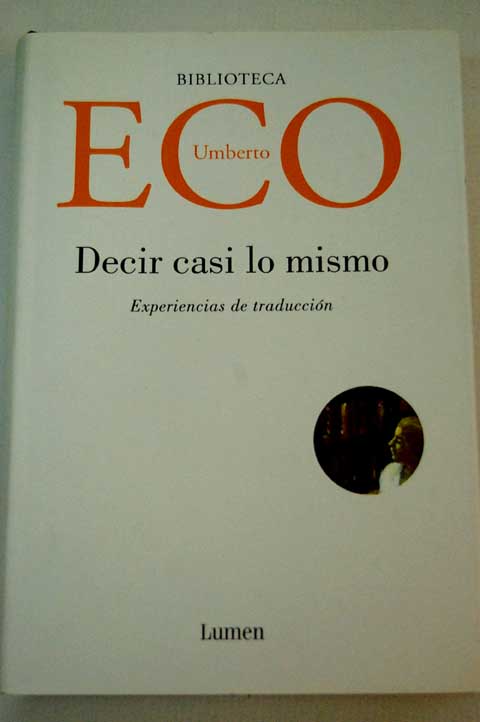 Decir casi lo mismo experiencias de traduccin / Umberto Eco