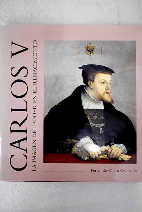 Carlos V la imagen del poder en el Renacimiento / Fernando Checa Cremades
