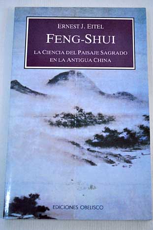 Feng shui la ciencia del paisaje sagrado en la antigua China / Ernst J Eitel
