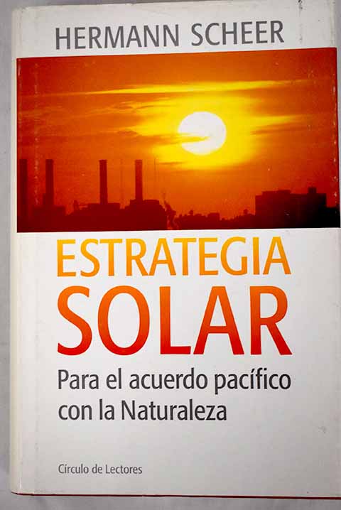 Estrategia solar para el acuerdo pacfico con la naturaleza / Hermann Scheer