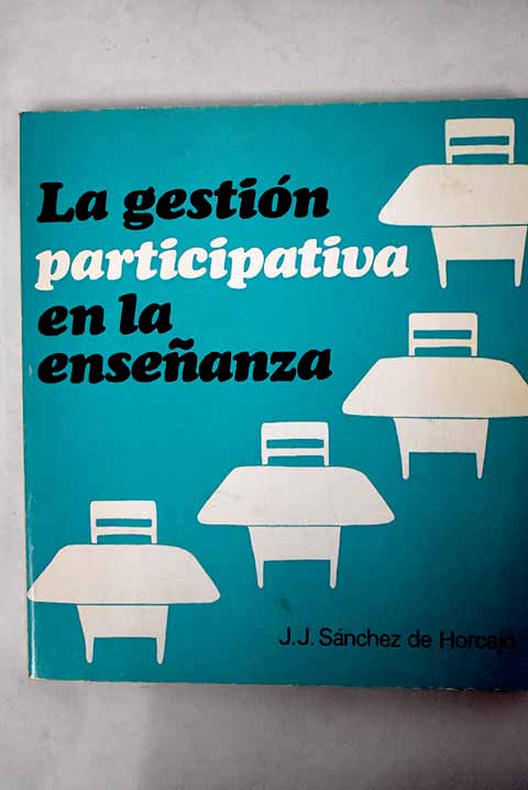 La gestin participativa en la enseanza presupuestos sociopedaggicos / Juan Jos Snchez de Horcajo