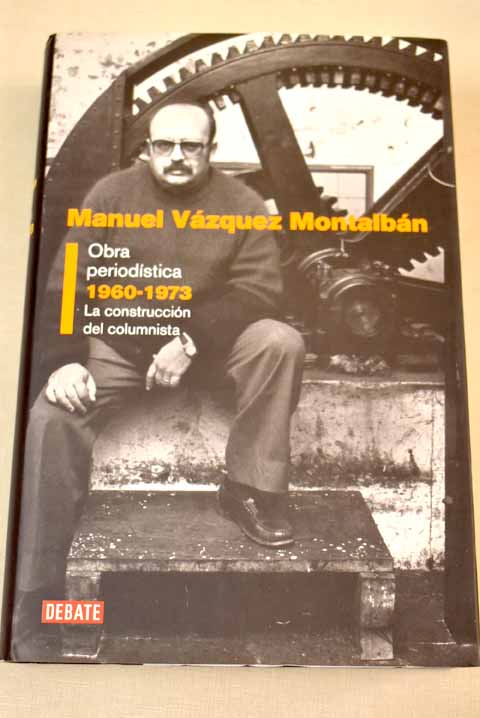 La construccin del columnista 1960 1973 / Manuel Vzquez Montalbn