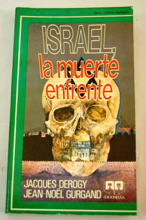 Israel la muerte enfrente / Jacques Derogy