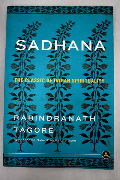 Sadhana The classic of indian spirituality / Rabindranath Tagore