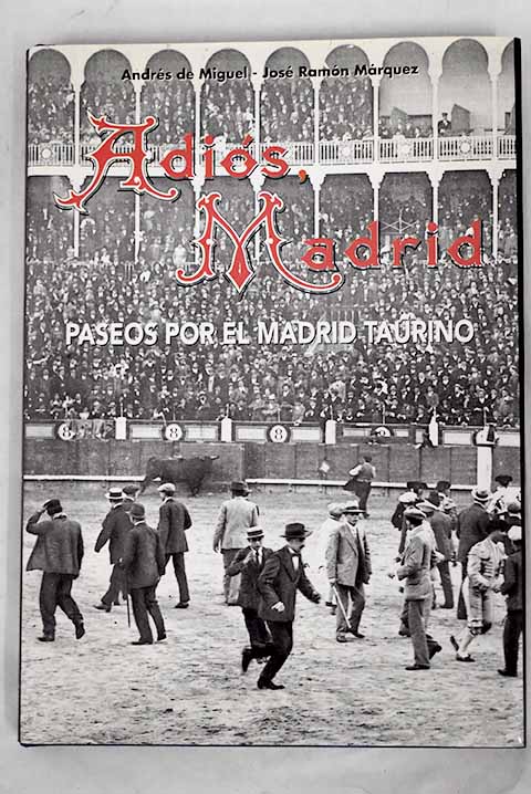 Adis Madrid paseos por el Madrid taurino / Andrs de Miguel