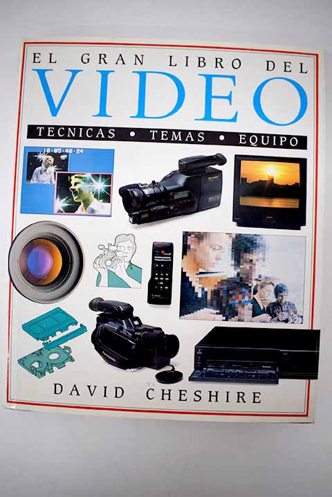 El gran libro del vídeo técnicas temas equipo / David Cheshire