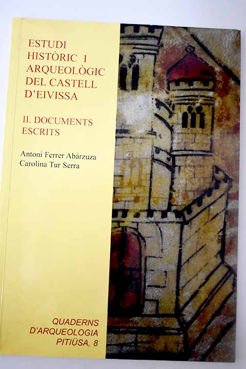 Estudi arqueologic i historic del castell d Eivissa II Documents escrits / Joan Ramon Torres