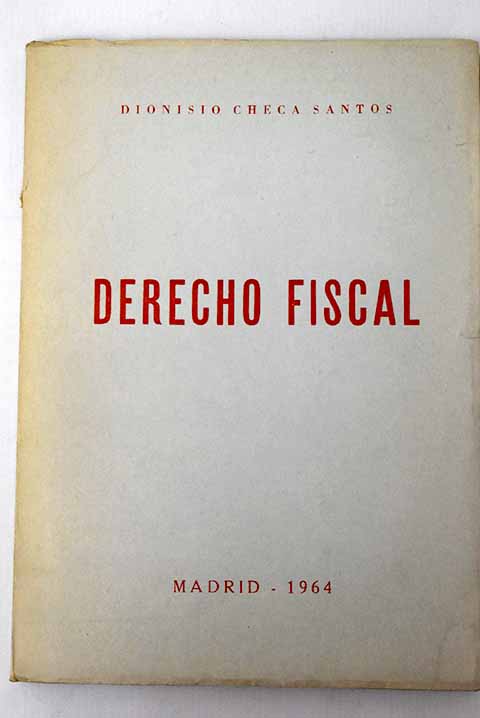 Derecho fiscal / Dionisio Checa Santos