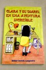 Clara y su diario en una aventura increíble / Esther Sestelo Longueira