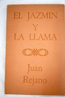 El jazmn y la llama / Juan Rejano