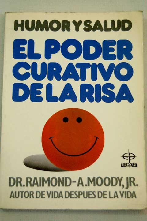 Humor y salud el poder curativo de la risa / Raymond Moody