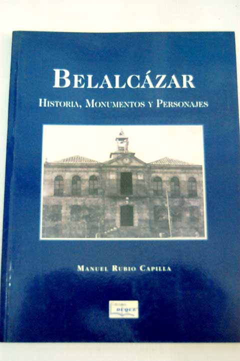 Belalcázar historia monumentos y personajes / Manuel Rubio Capilla