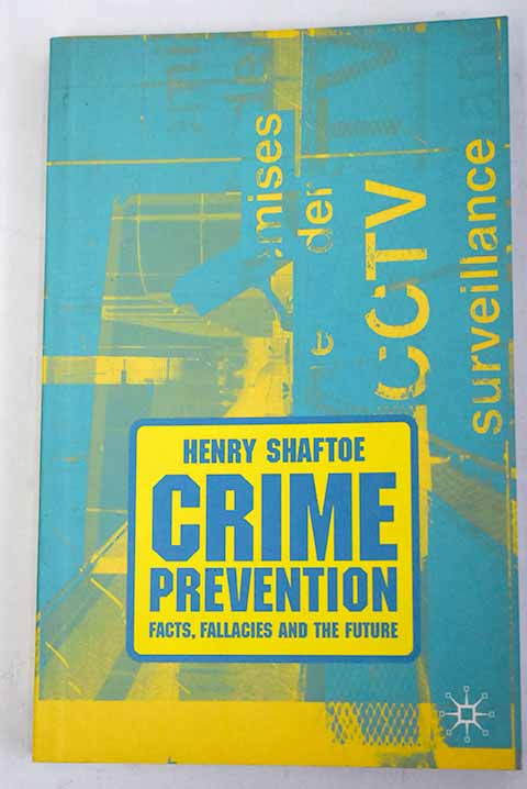 Crime prevention facts fallacies and the future / Henry Shaftoe
