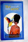 Shit yourself little parrot Cgate lorito / Federico Lpez Socasau