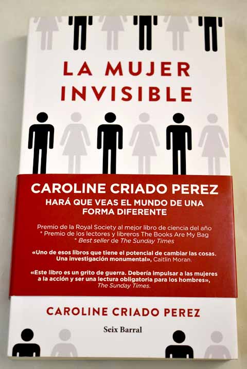La mujer invisible descubre cmo los datos configuran un mundo hecho por y para los hombres / Caroline Criado Prez