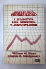 Probabilidad y estadstica para ingeniera y administracin / Hines William W Montgomery Douglas C