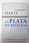 La plata de Britania / Lindsey Davis