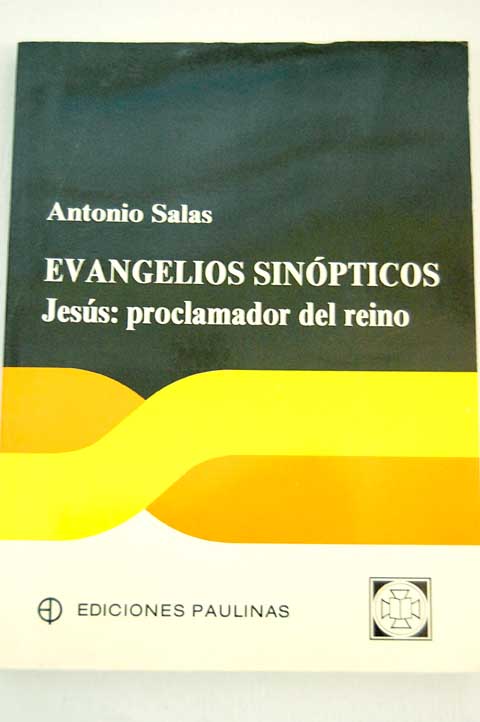 Los Evangelios sinpticos Jess proclamador del Reino / Antonio Salas