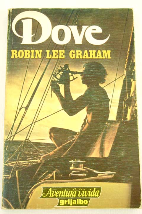 La travesía del Dove la vuelta al mundo de un joven navegante solitario / Robin Lee Graham