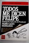 Todos me dicen Felipe radiografía implacable del presidente / Pedro Calvo Hernando