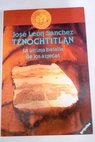 Tenochtitlan la ltima batalla de los aztecas / Jos Len Snchez